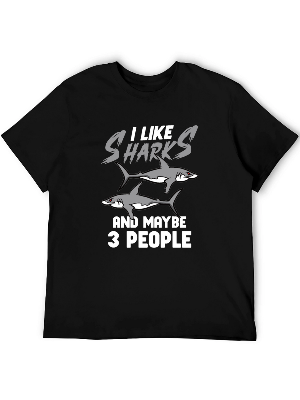I Like Sharks and Maybe 3 People Funny T-Shirt