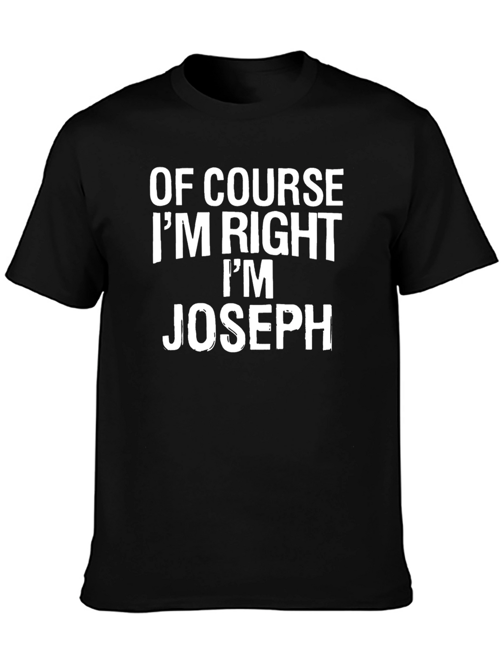 Of Course Im Right Im Joseph T-Shirt