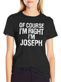 Of Course Im Right Im Joseph T-Shirt