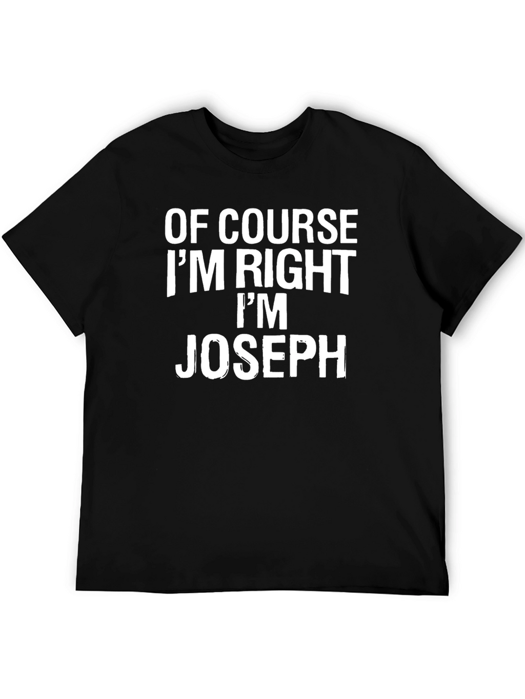 Of Course Im Right Im Joseph T-Shirt