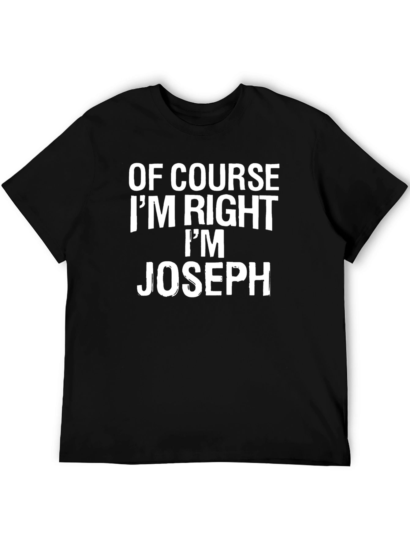 Of Course Im Right Im Joseph T-Shirt