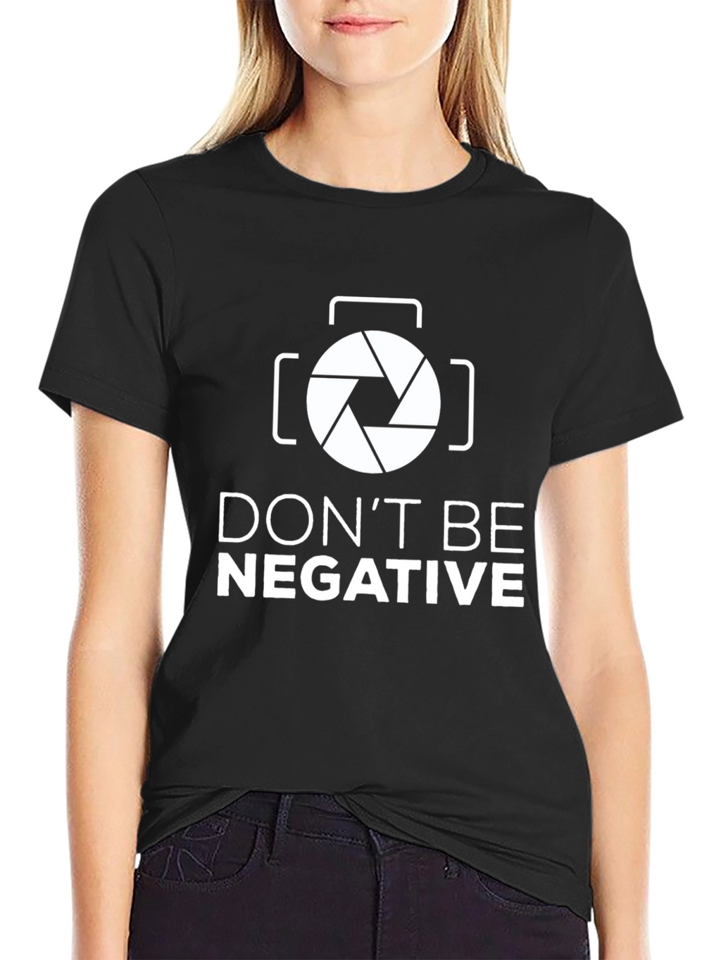 Dont Be Negative Funny Photography T-Shirt