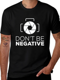 Dont Be Negative Funny Photography T-Shirt