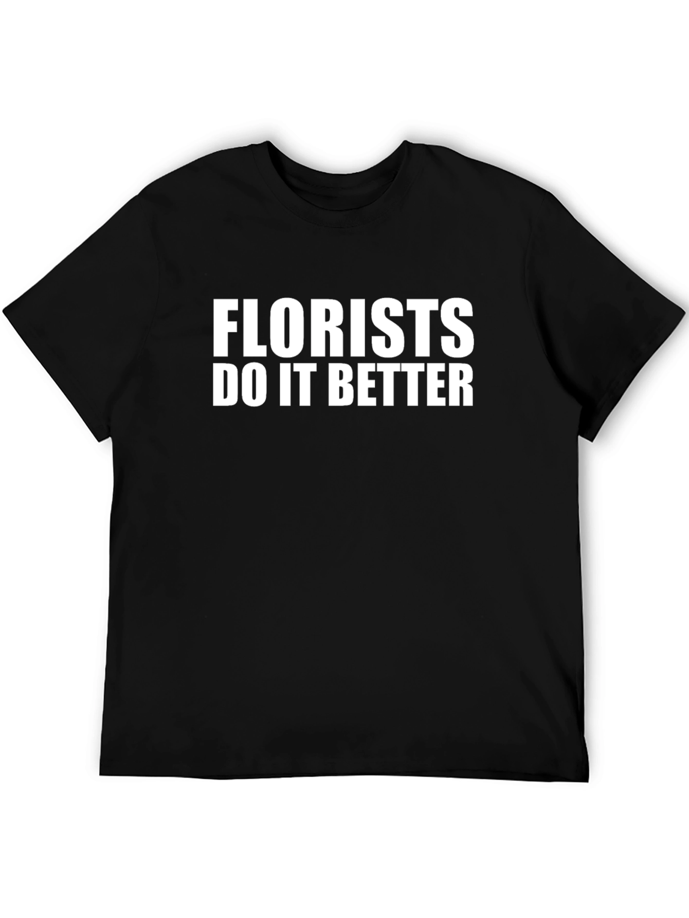Florists Do It Better Black T-Shirt