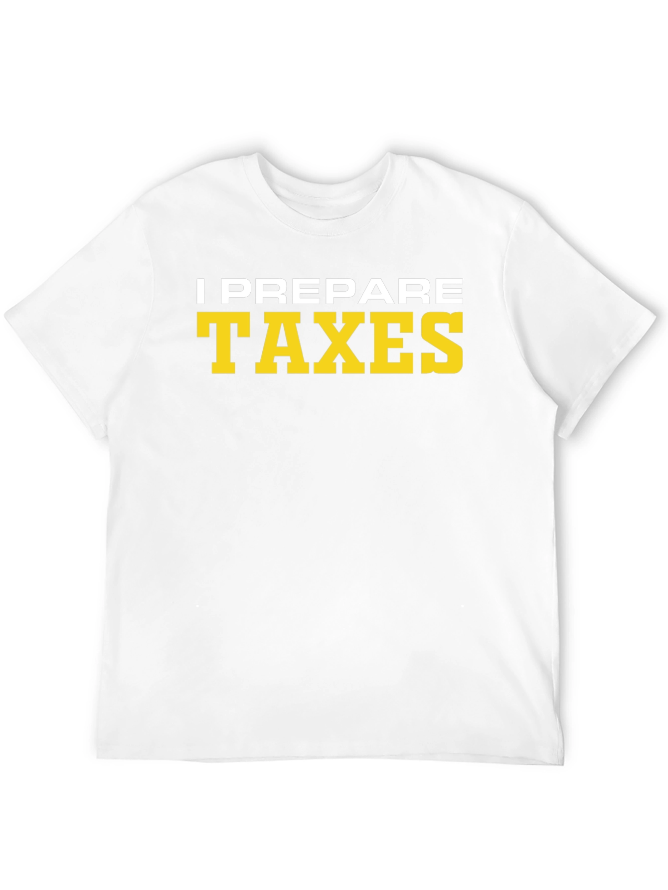 I Prepare Taxes T-Shirt - Accountant Tee