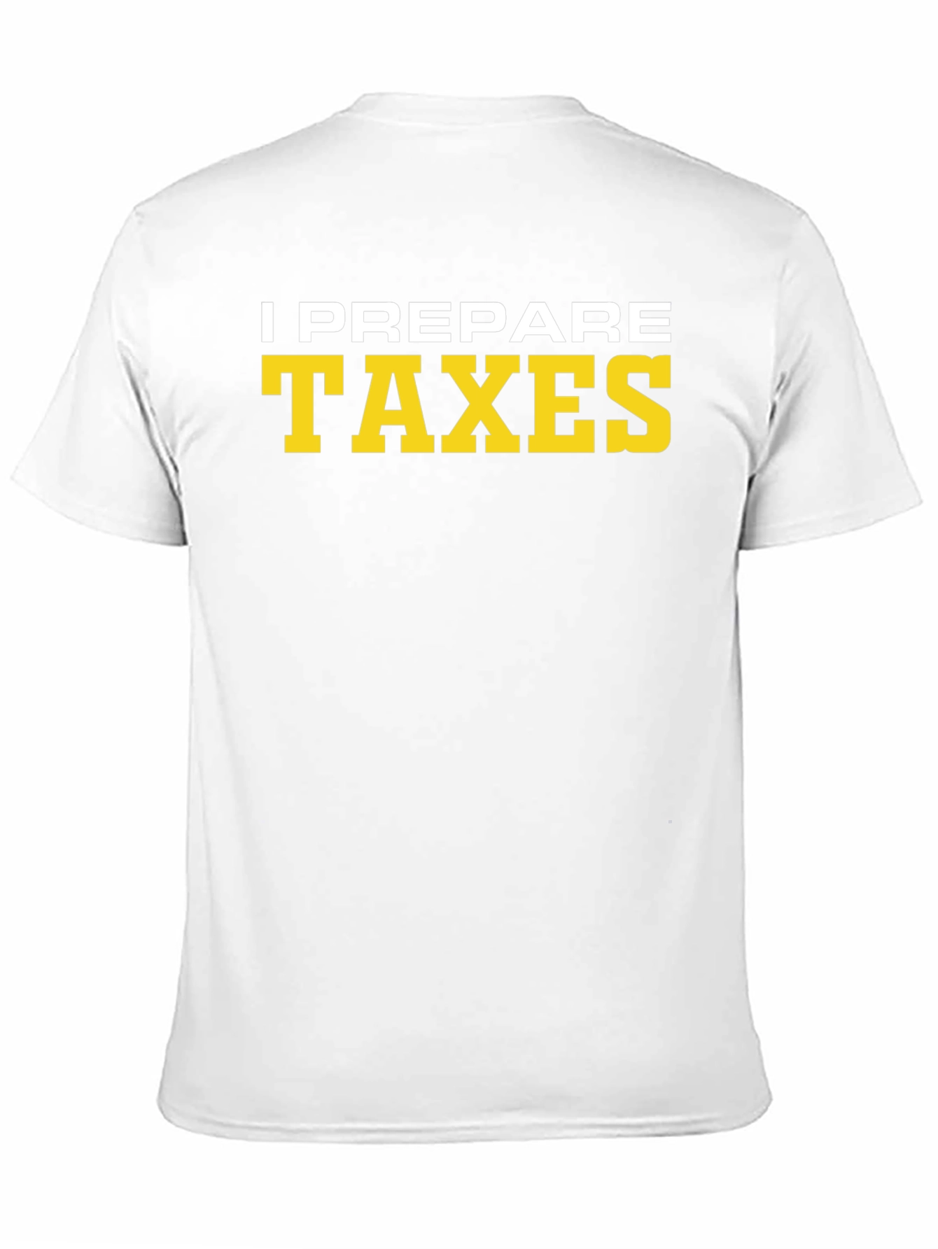 I Prepare Taxes T-Shirt - Accountant Tee