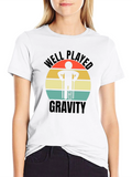 Well Played Gravity T-Shirt - Funny Broken Leg Tee