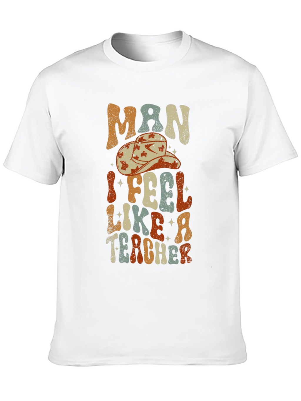 Man I Feel Like a Teacher Graphic T-Shirt