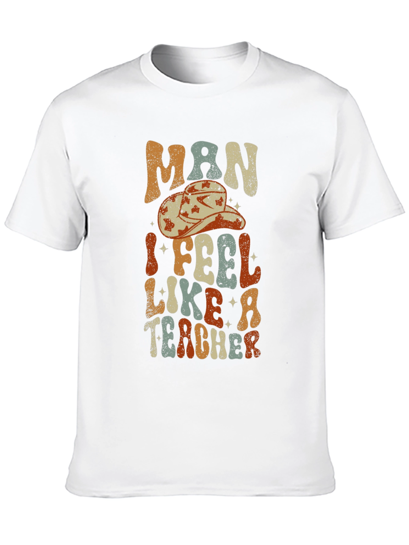 Man I Feel Like a Teacher Graphic T-Shirt