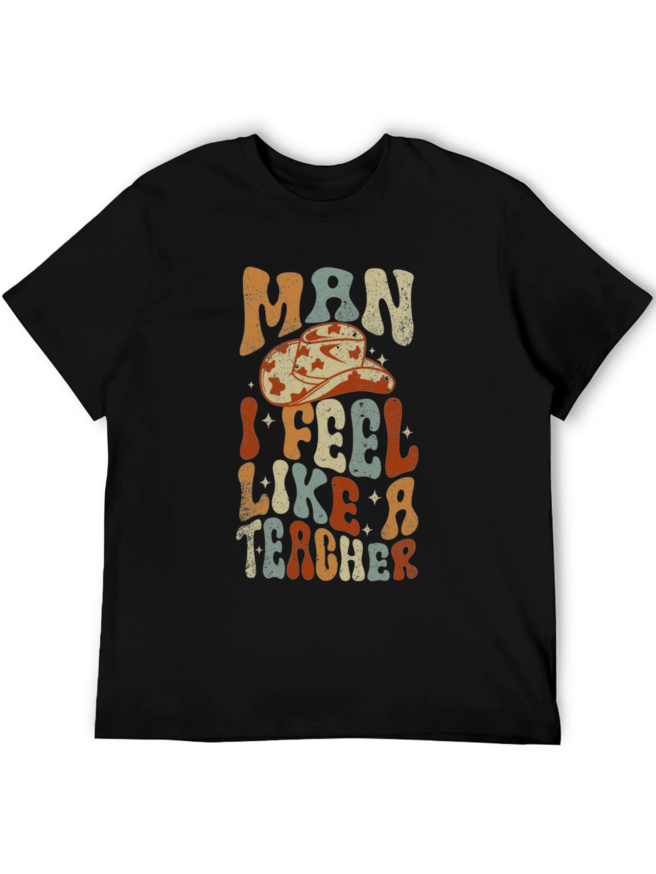 Man I Feel Like a Teacher Graphic T-Shirt