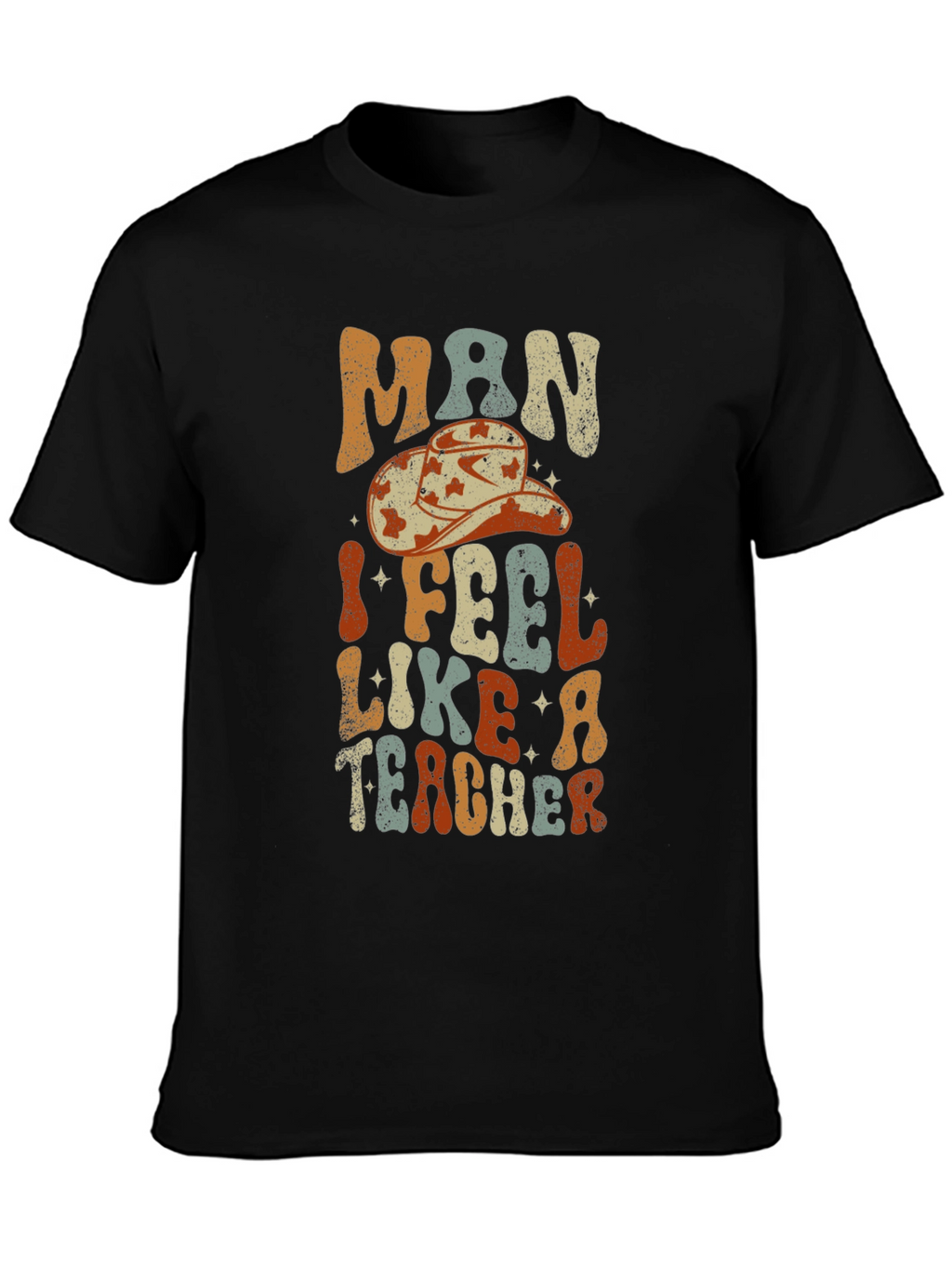Man I Feel Like a Teacher Graphic T-Shirt