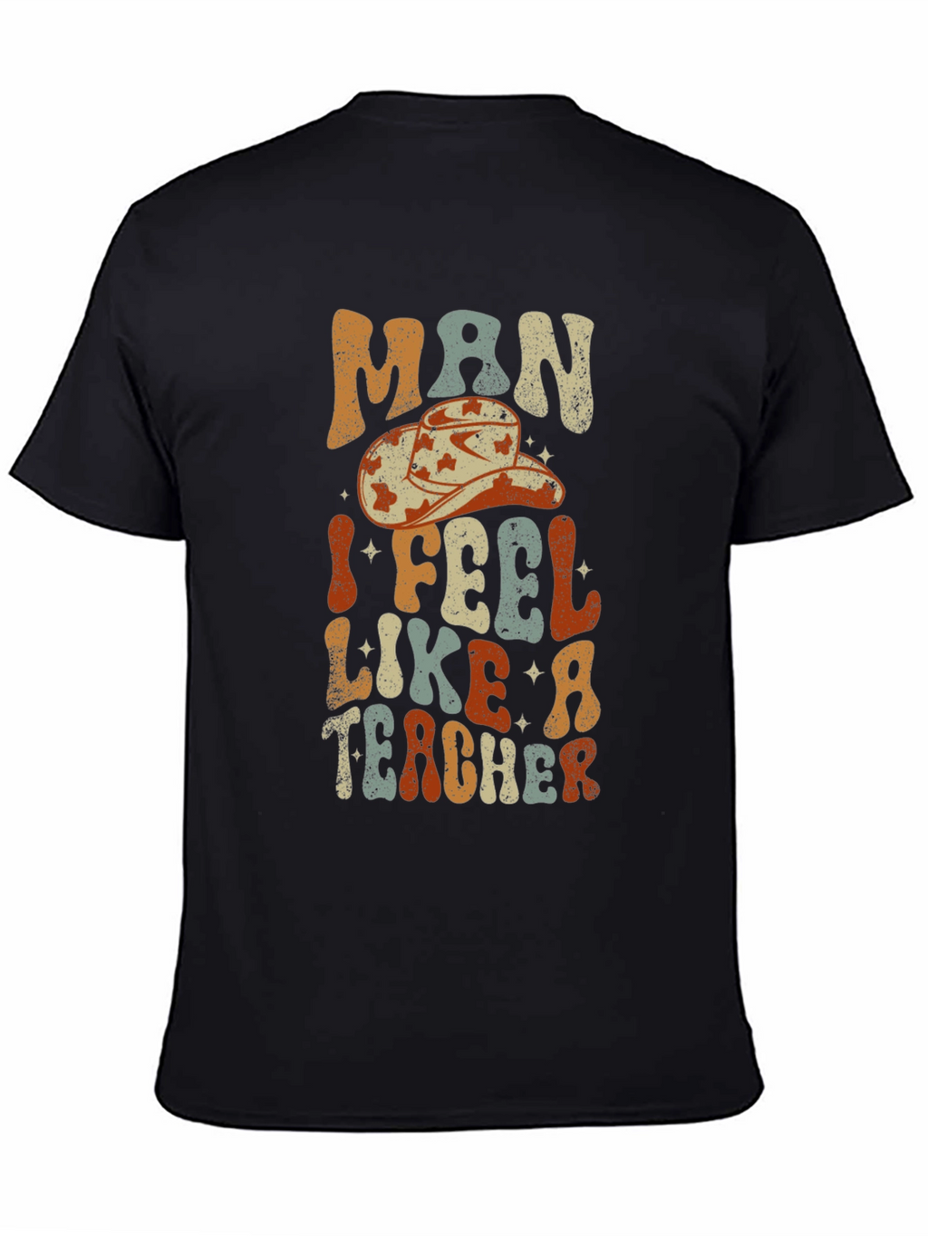 Man I Feel Like a Teacher Graphic T-Shirt