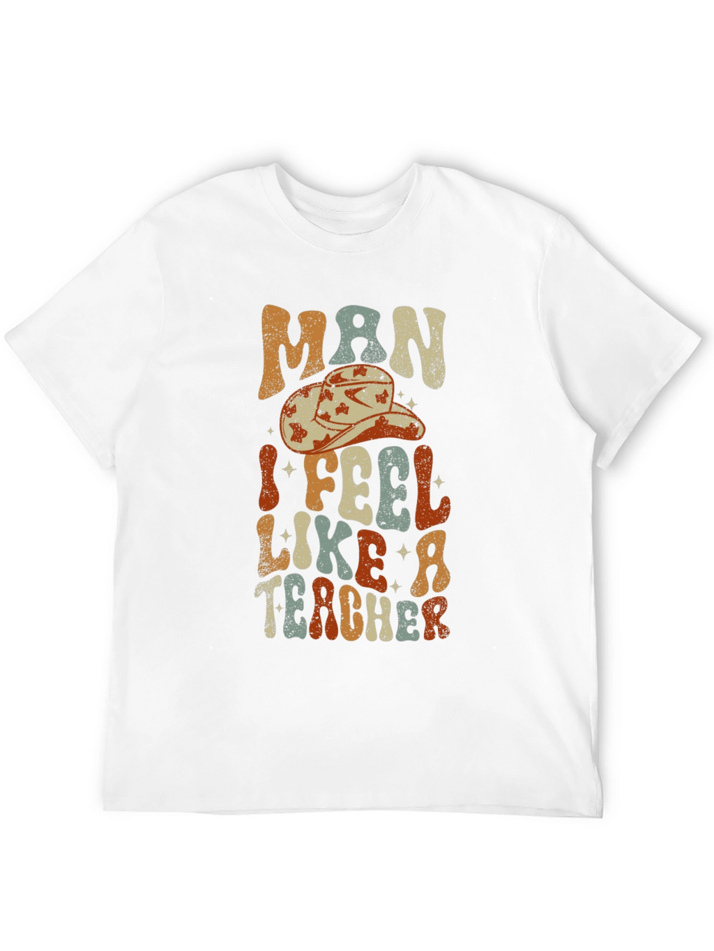 Man I Feel Like a Teacher Graphic T-Shirt