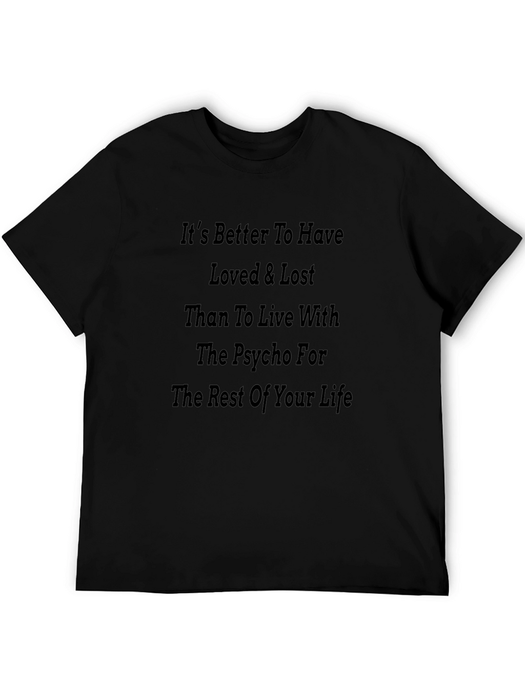 Its Better To Have Loved & Lost T-Shirt