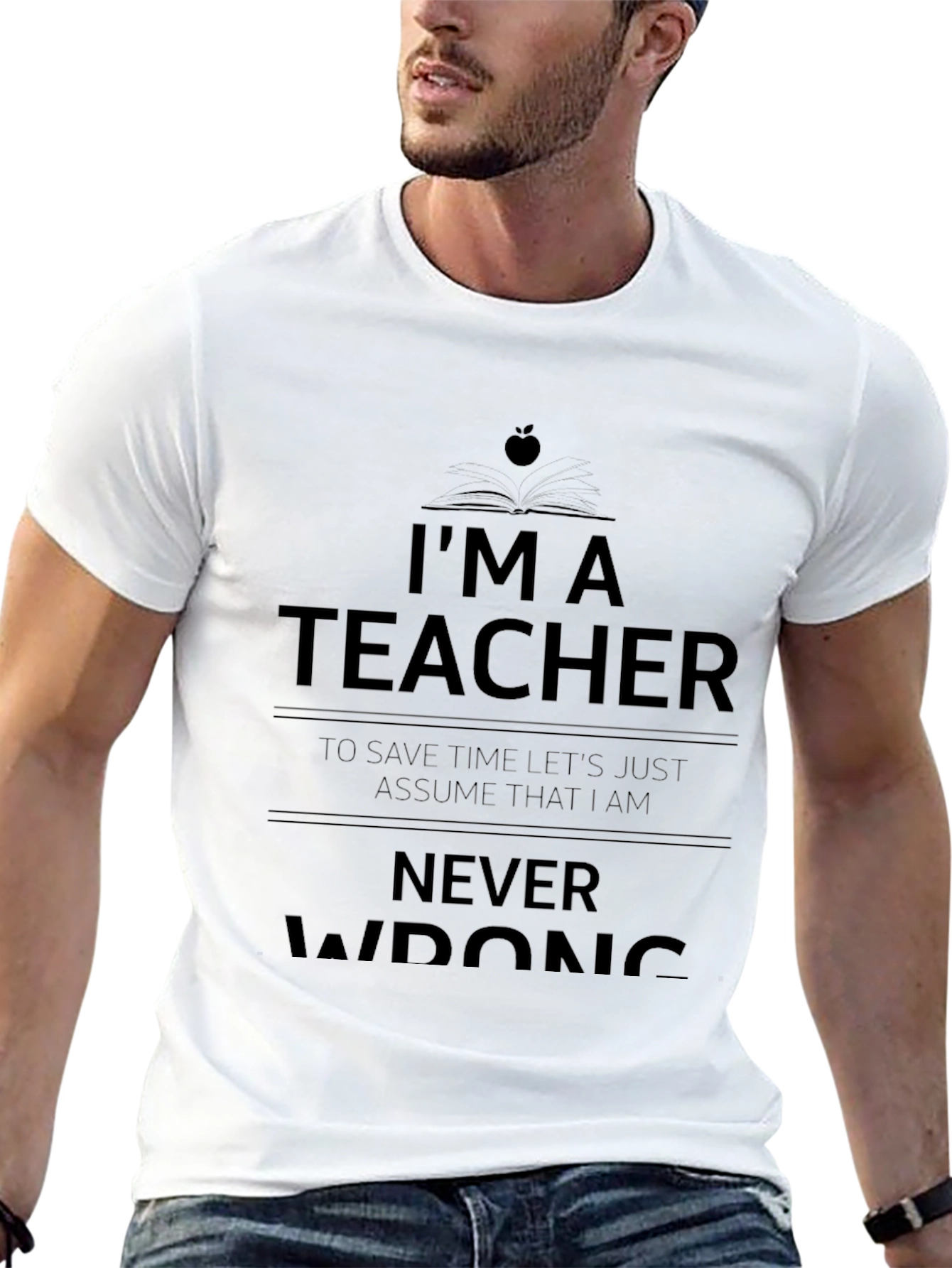 Im A Teacher Never Wrong Graphic Tee