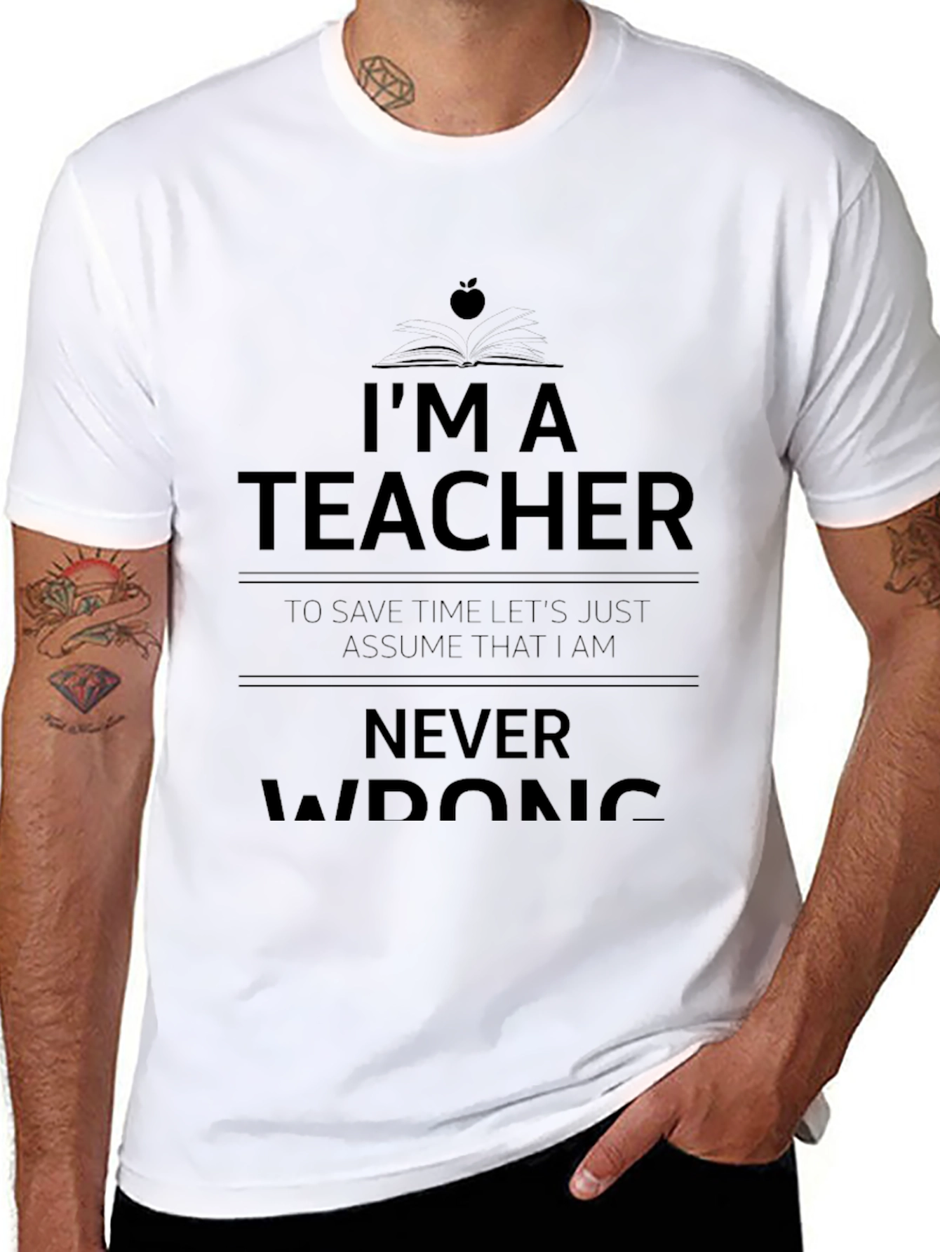 Im A Teacher Never Wrong Graphic Tee