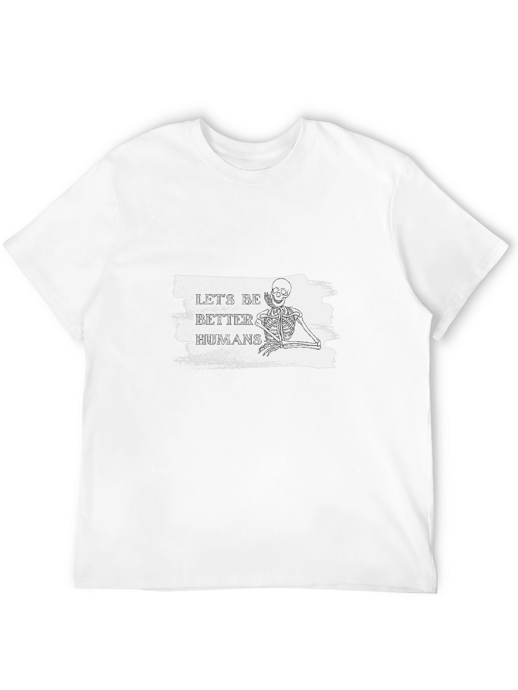 Lets Be Better Humans Skeleton T-Shirt