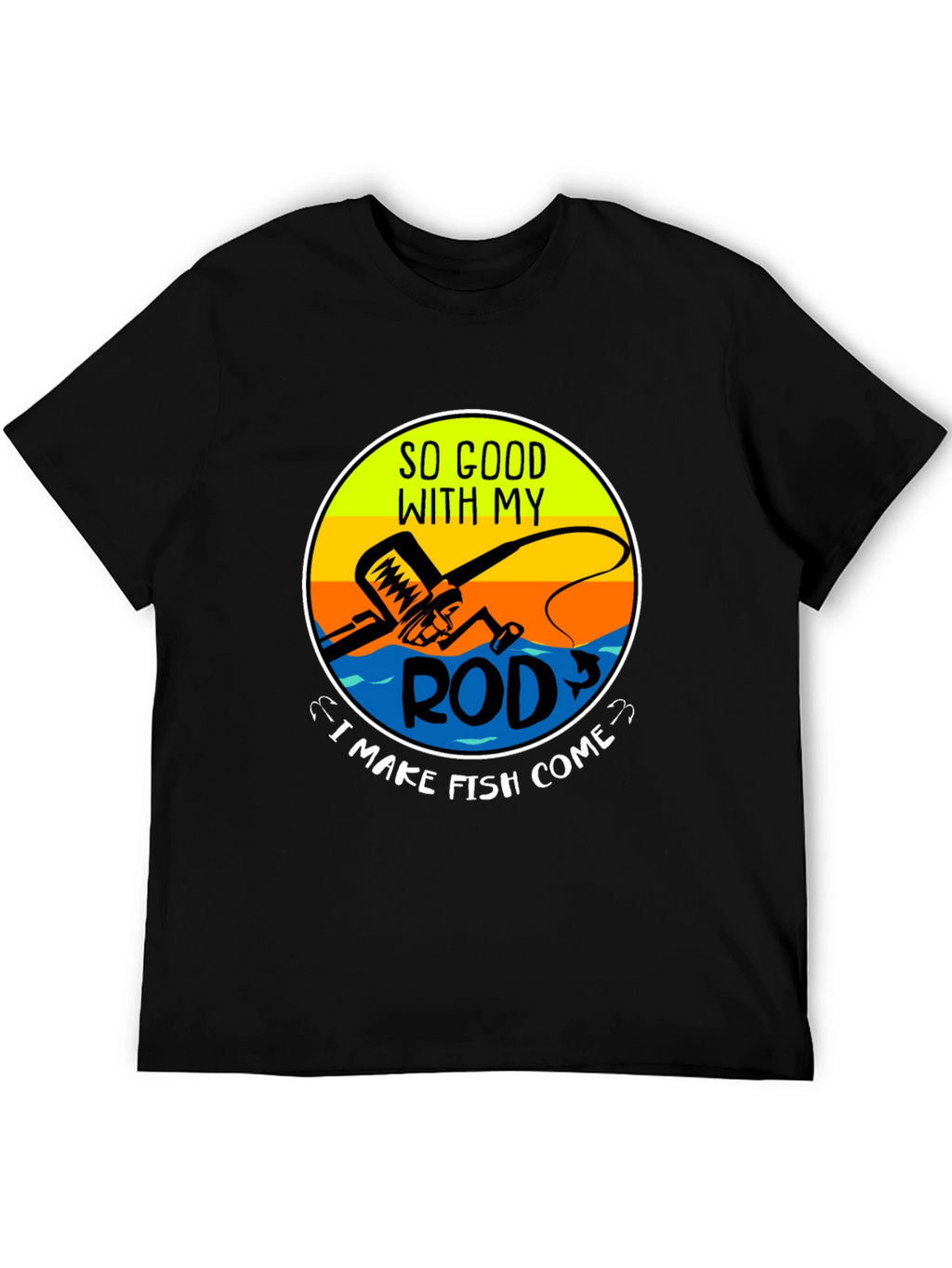 Funny Fishing T-Shirt - So Good With My Rod
