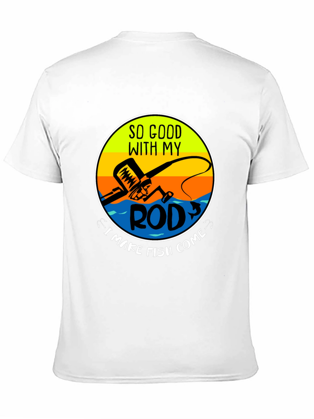 Funny Fishing T-Shirt - So Good With My Rod
