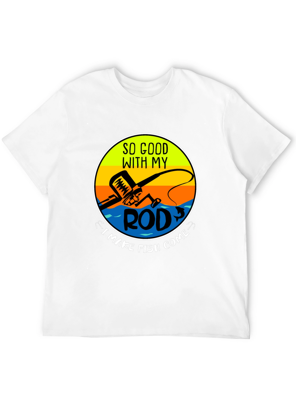 Funny Fishing T-Shirt - So Good With My Rod