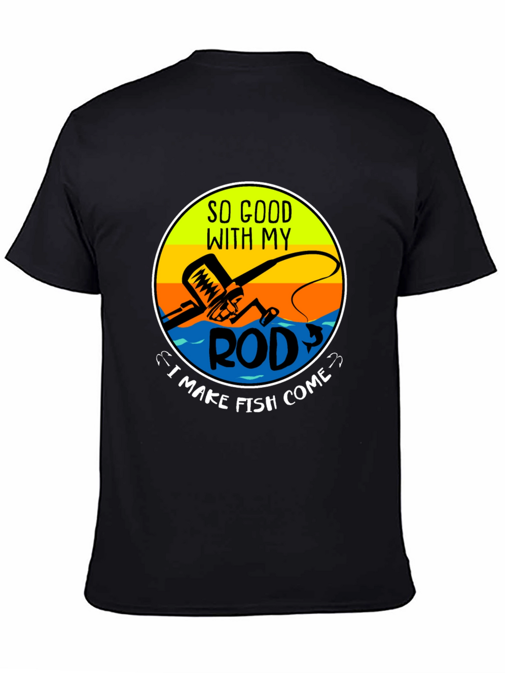 Funny Fishing T-Shirt - So Good With My Rod