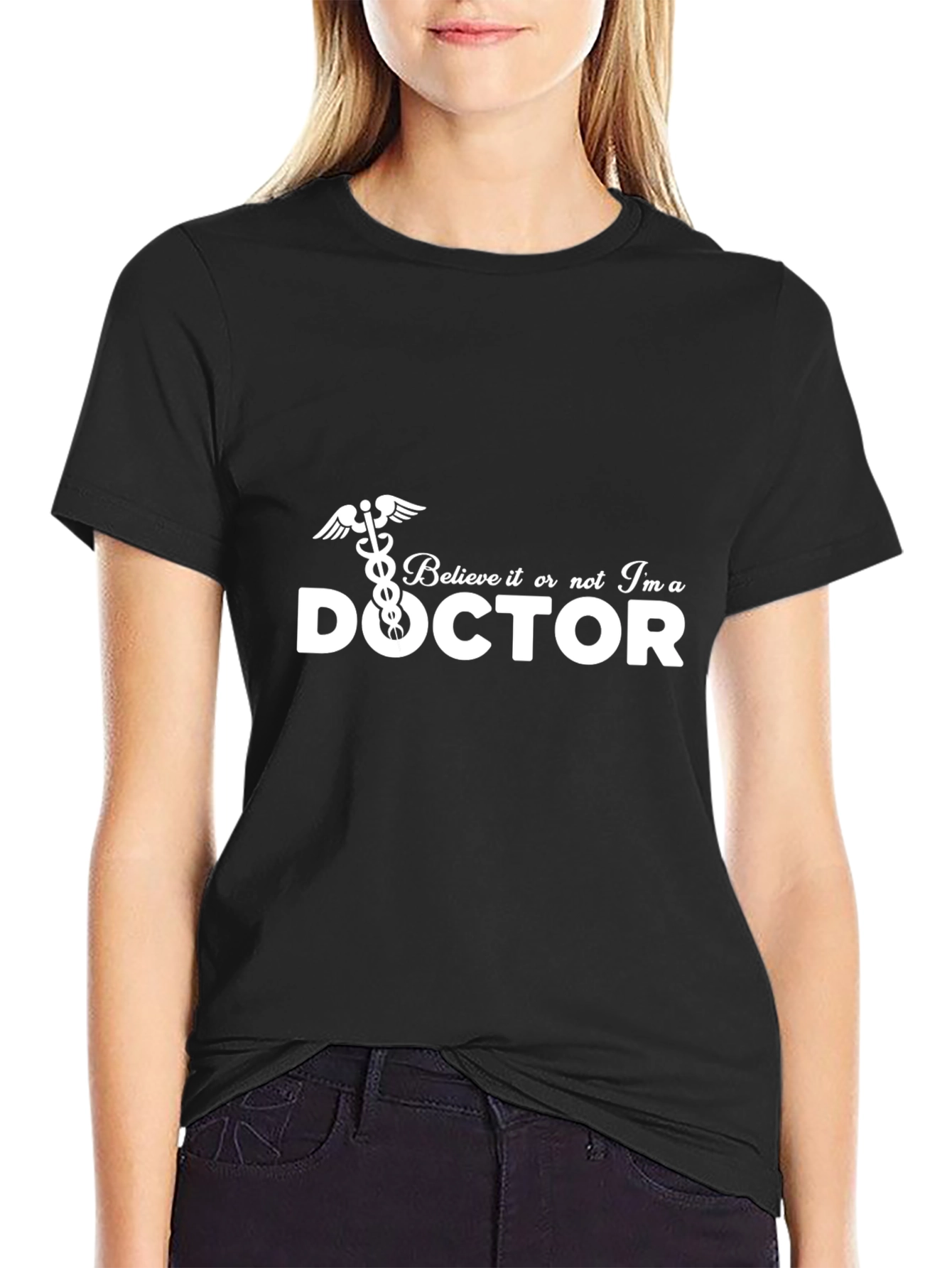Believe It Or Not Im A Doctor T-Shirt