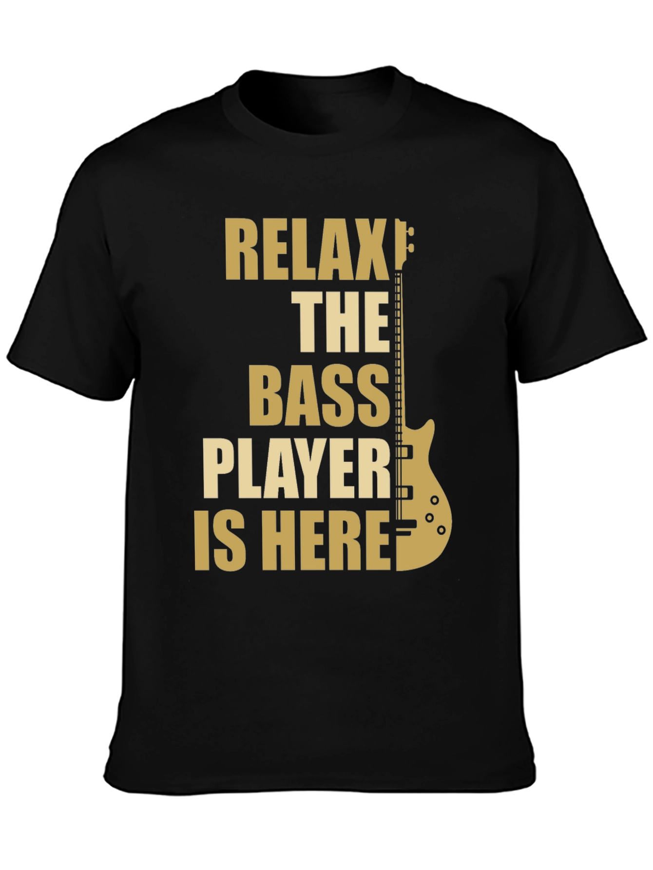 Relax The Bass Player Is Here - Graphic T-Shirt