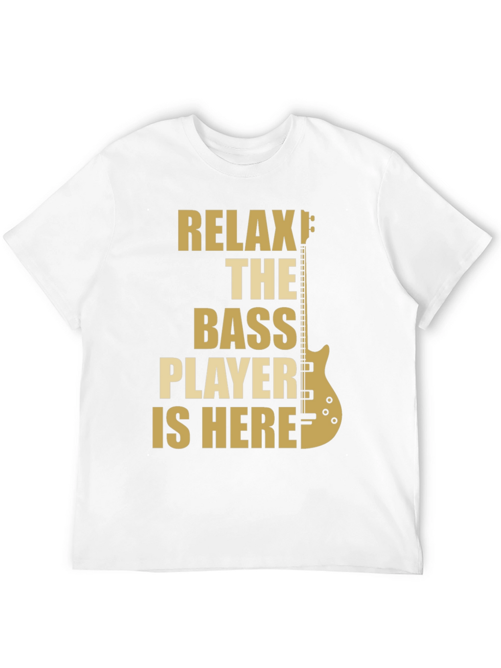 Relax The Bass Player Is Here - Graphic T-Shirt