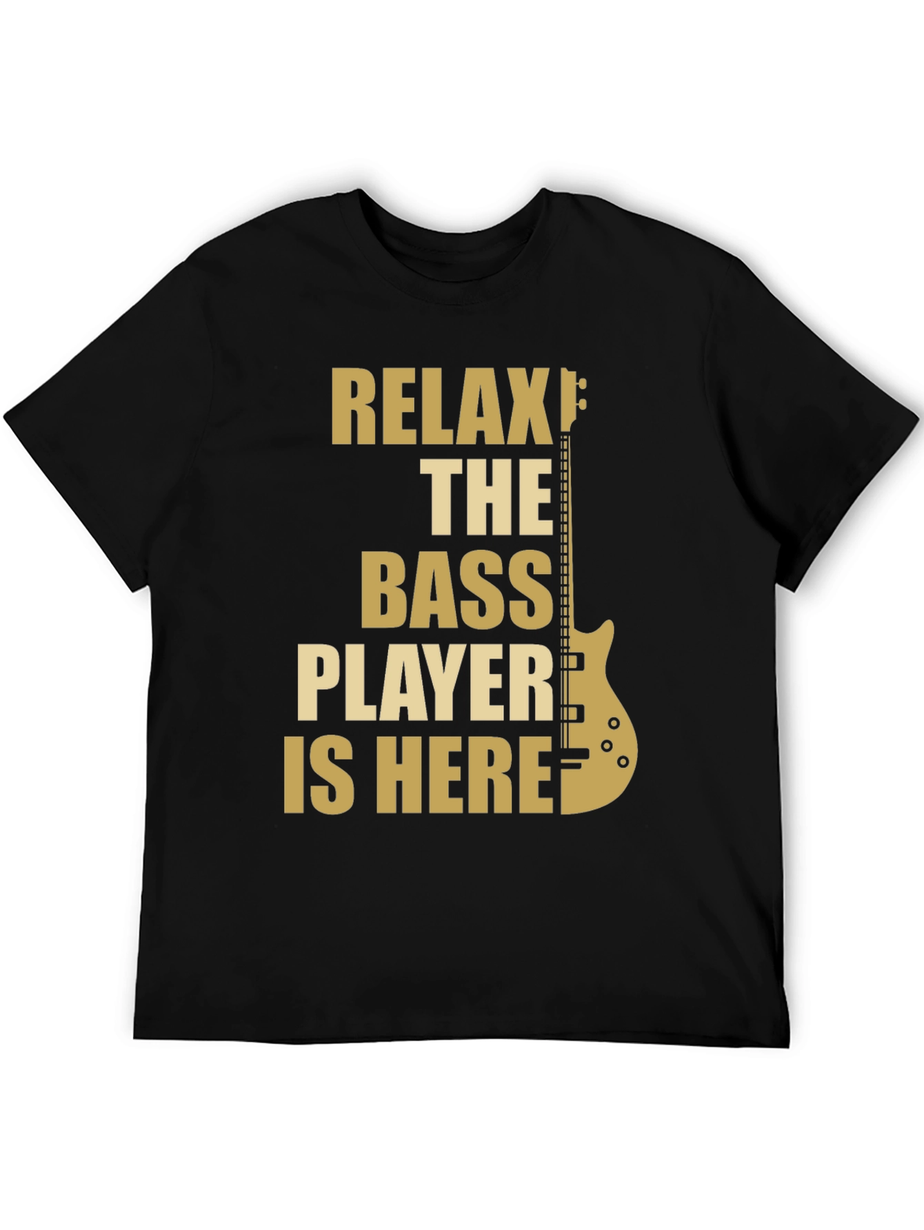 Relax The Bass Player Is Here - Graphic T-Shirt