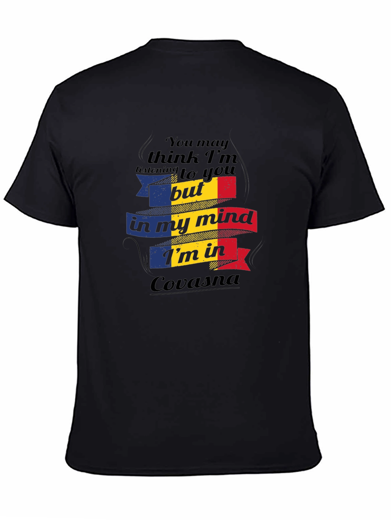 Covasna Romania T-Shirt - You May Think Im Listening