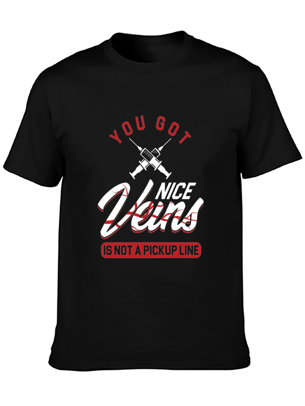 You Got Nice Veins T-Shirt