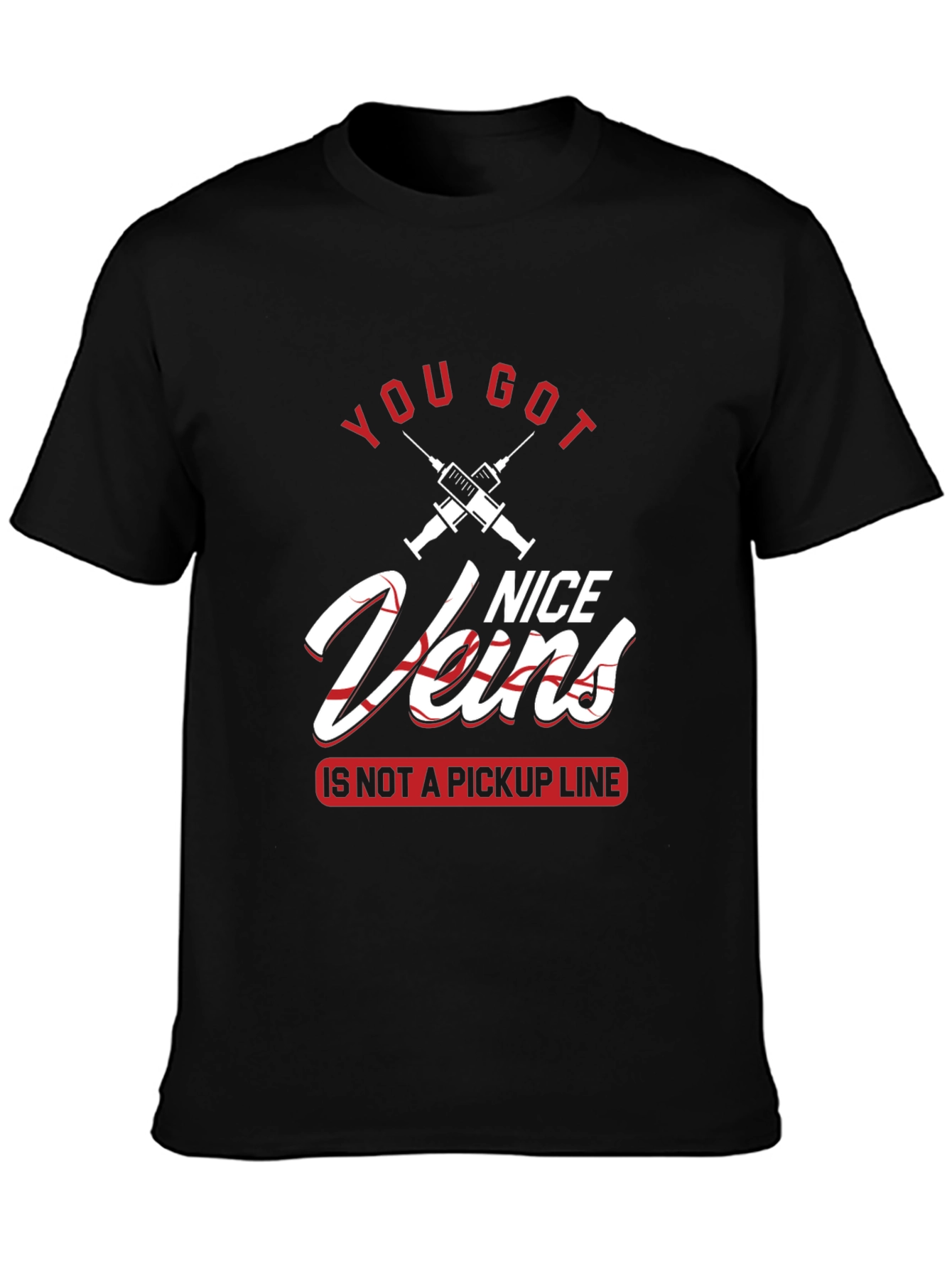 You Got Nice Veins T-Shirt