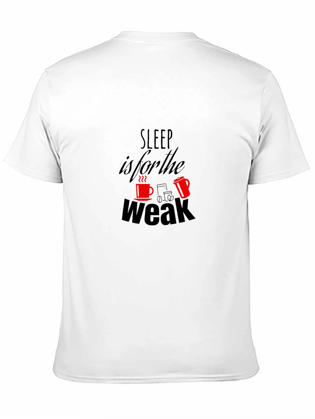 Sleep is for the Weak T-Shirt