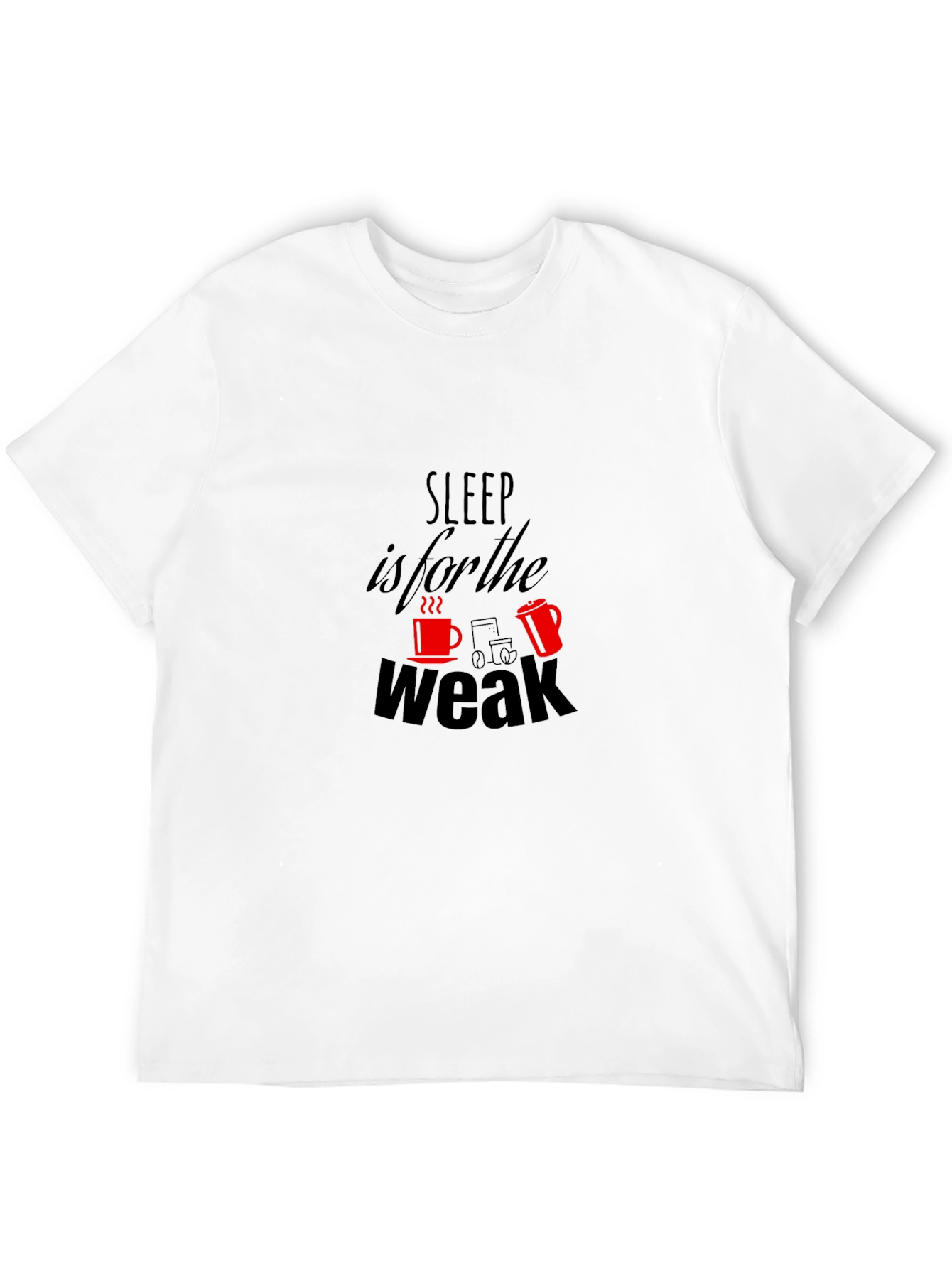 Sleep is for the Weak T-Shirt
