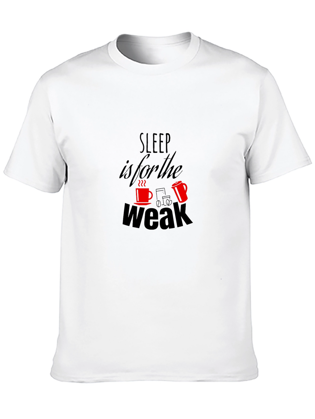Sleep is for the Weak T-Shirt