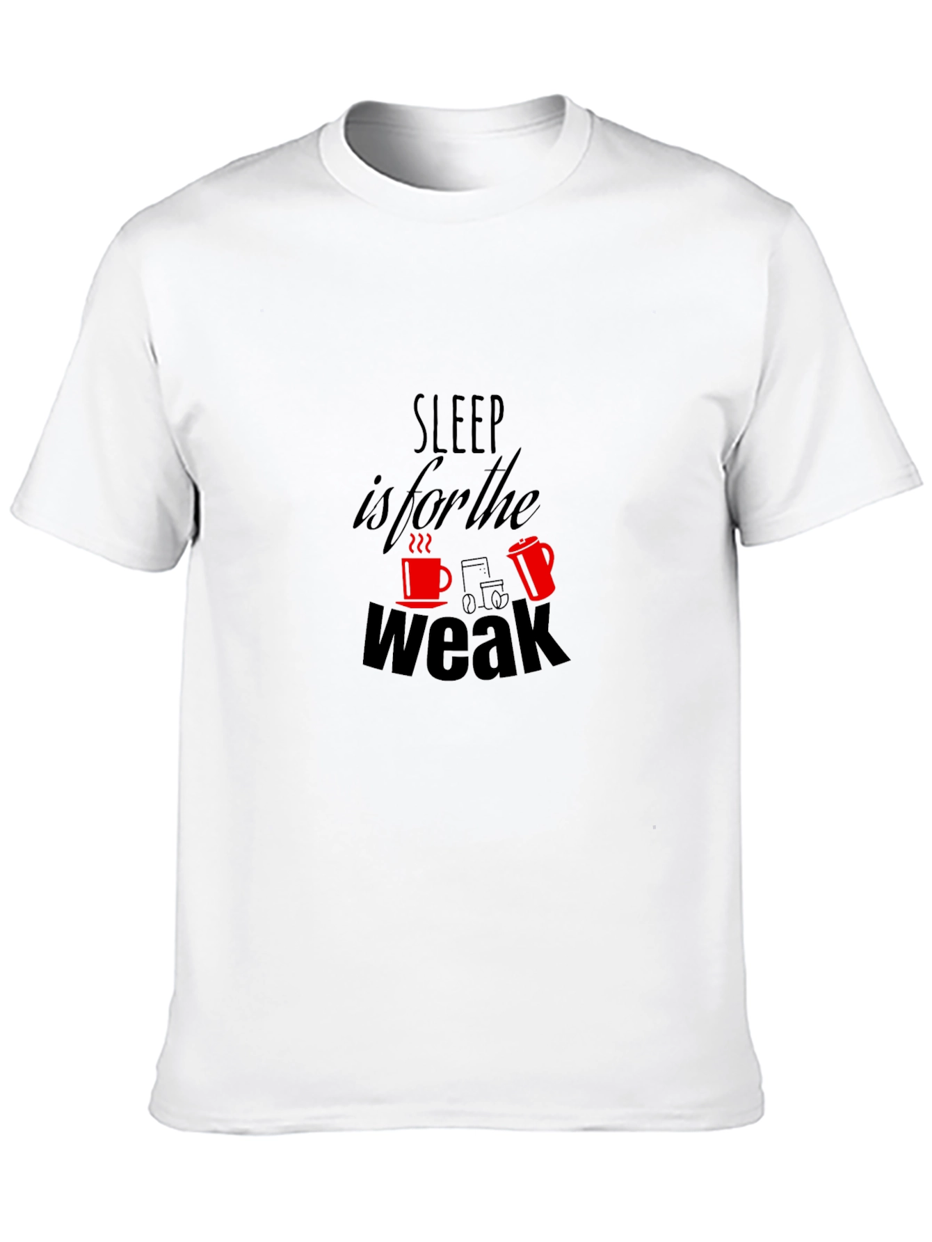Sleep is for the Weak T-Shirt
