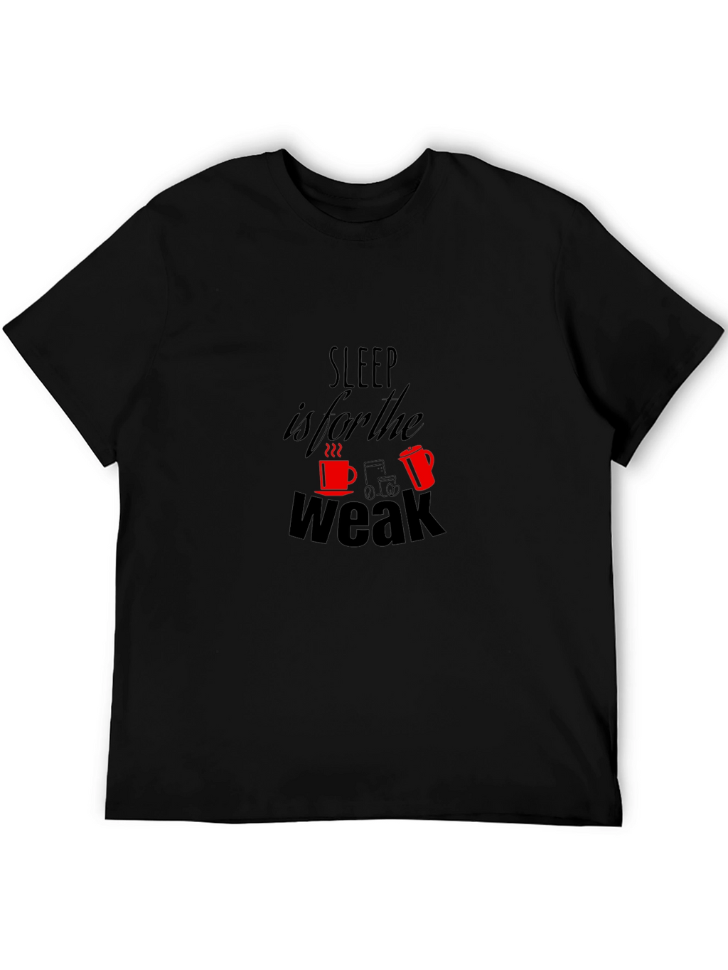 Sleep is for the Weak T-Shirt