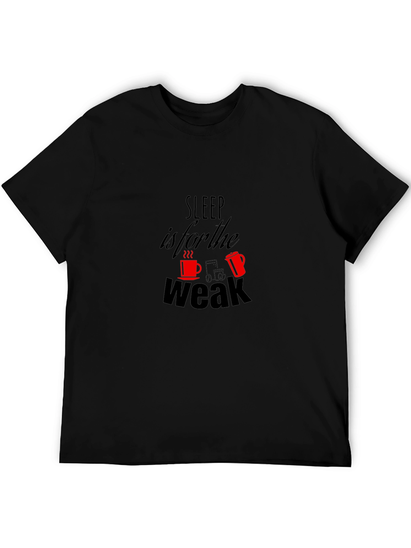 Sleep is for the Weak T-Shirt