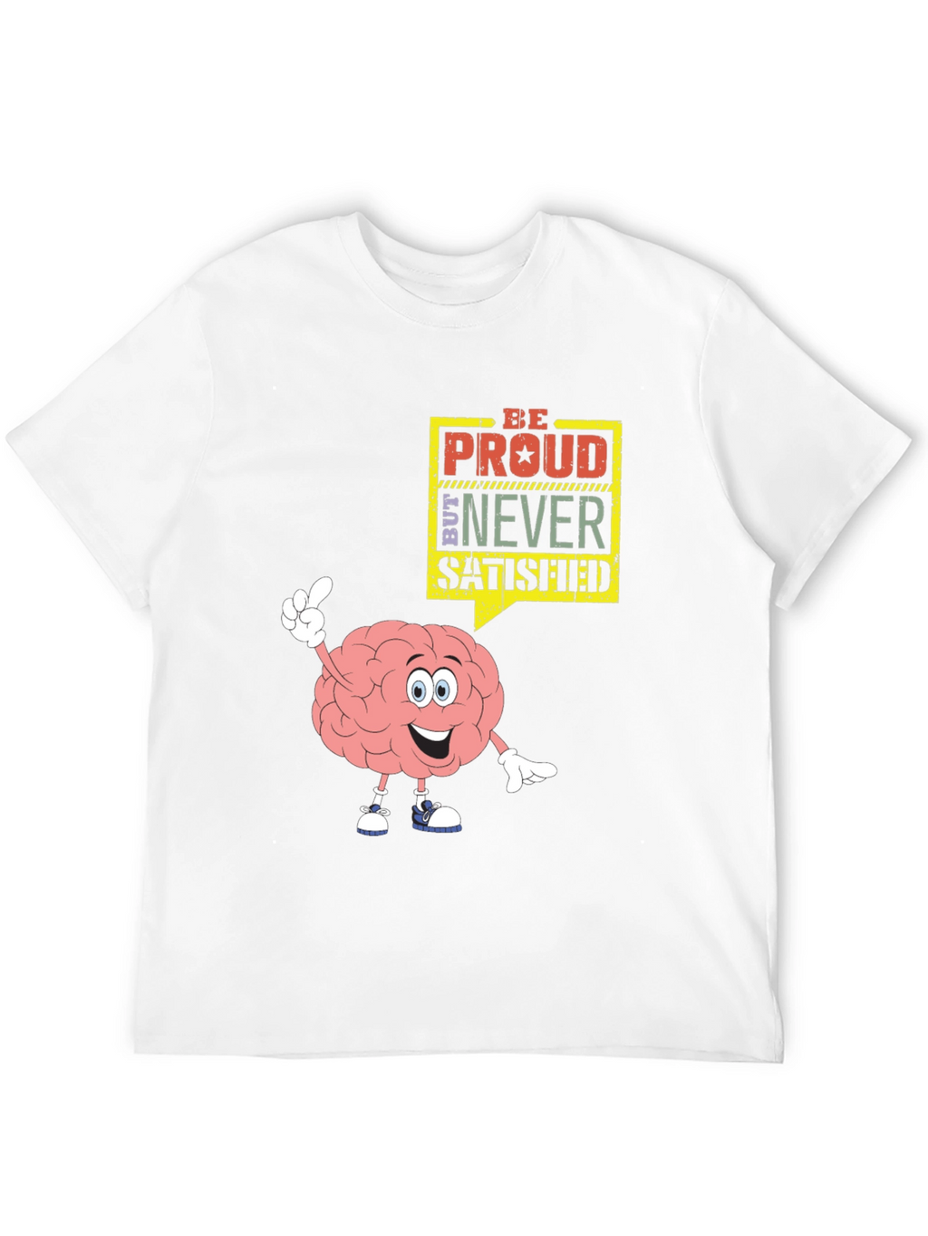 Be Proud Never Satisfied Brain Cartoon Black T-Shirt