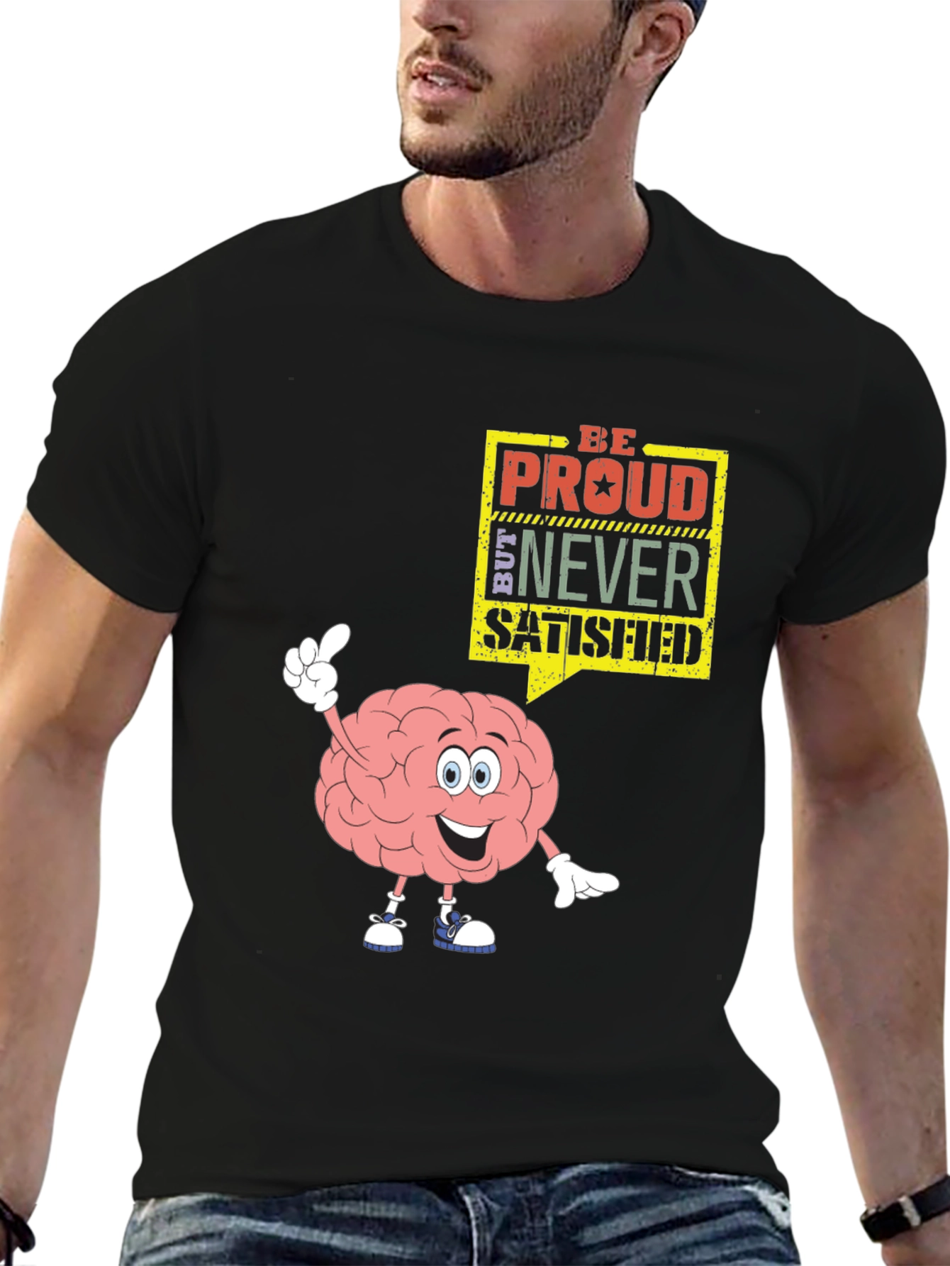 Be Proud Never Satisfied Brain Cartoon Black T-Shirt