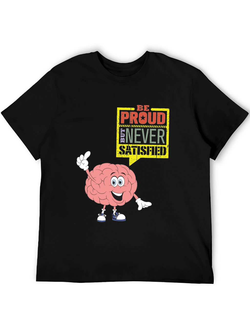 Be Proud Never Satisfied Brain Cartoon Black T-Shirt
