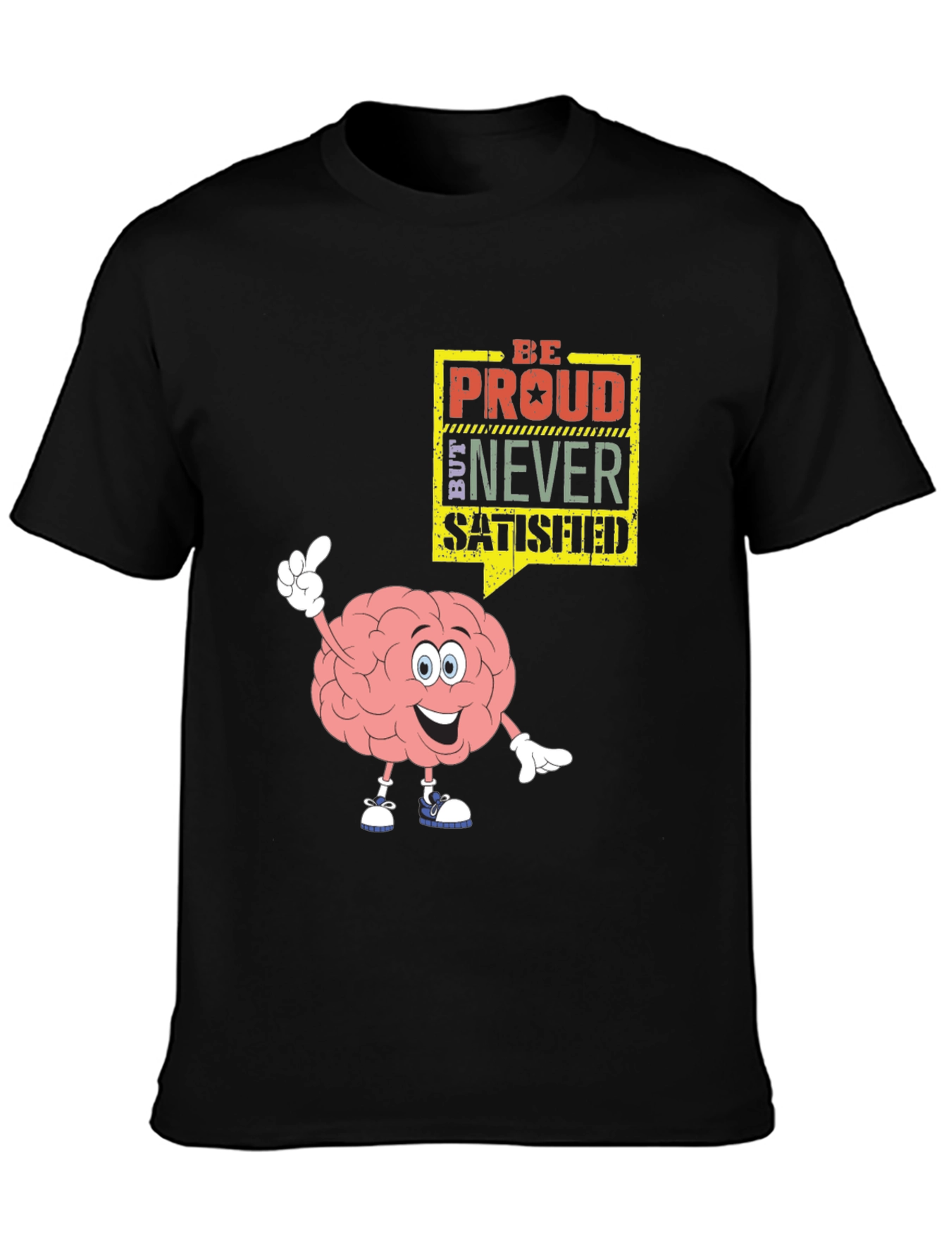 Be Proud Never Satisfied Brain Cartoon Black T-Shirt