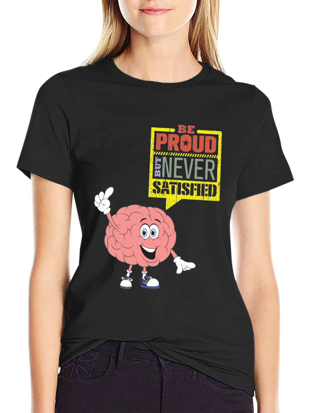 Be Proud Never Satisfied Brain Cartoon Black T-Shirt