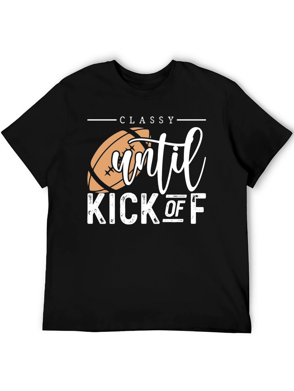 Classy Until Kick Off Football Graphic T-Shirt
