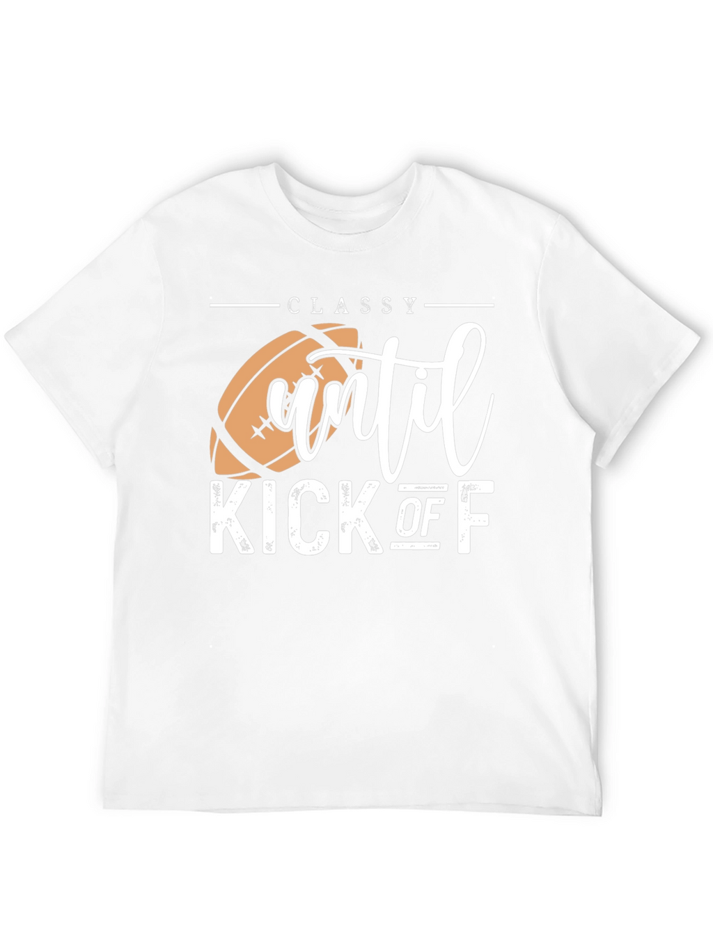 Classy Until Kick Off Football Graphic T-Shirt