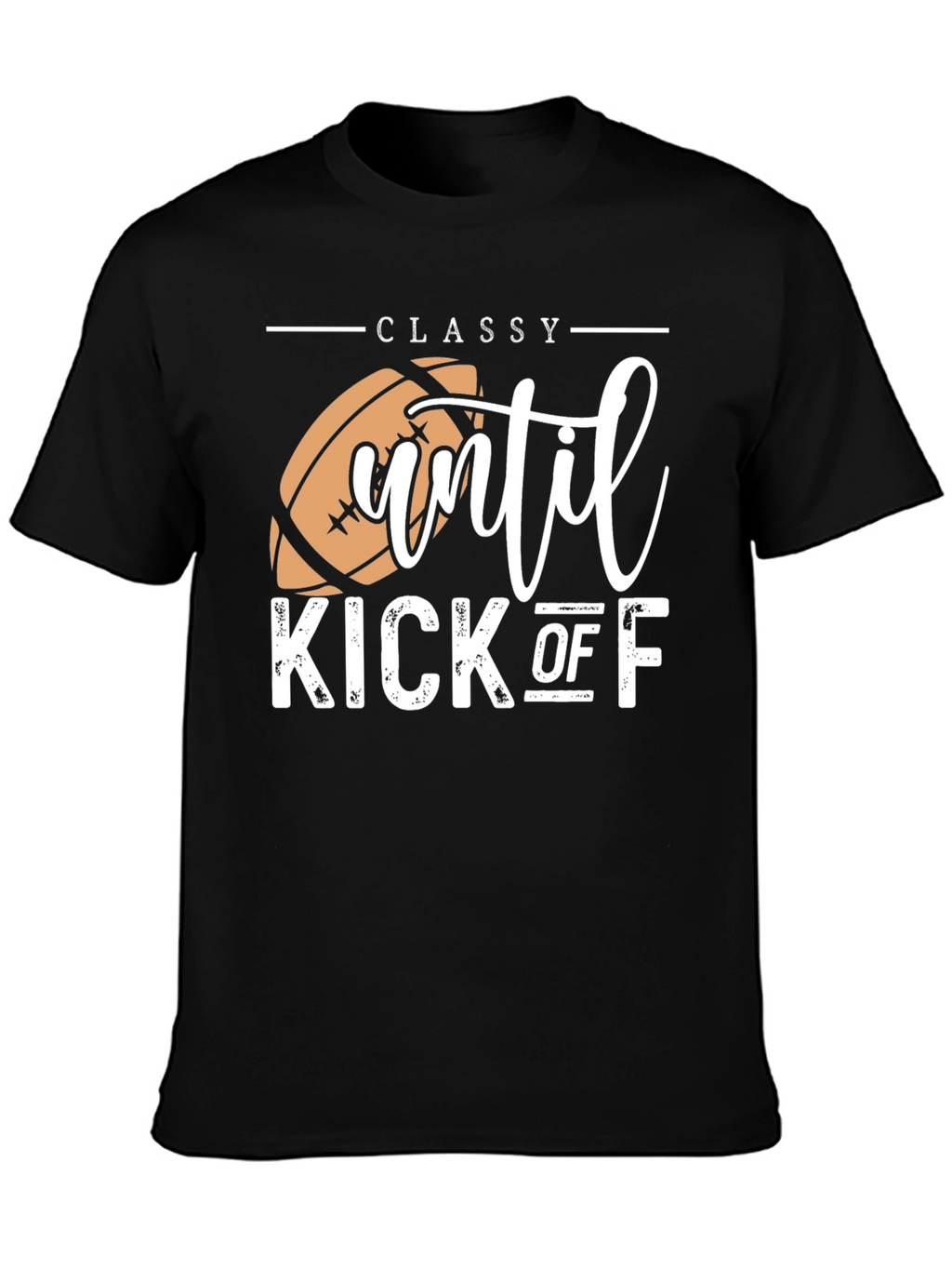 Classy Until Kick Off Football Graphic T-Shirt