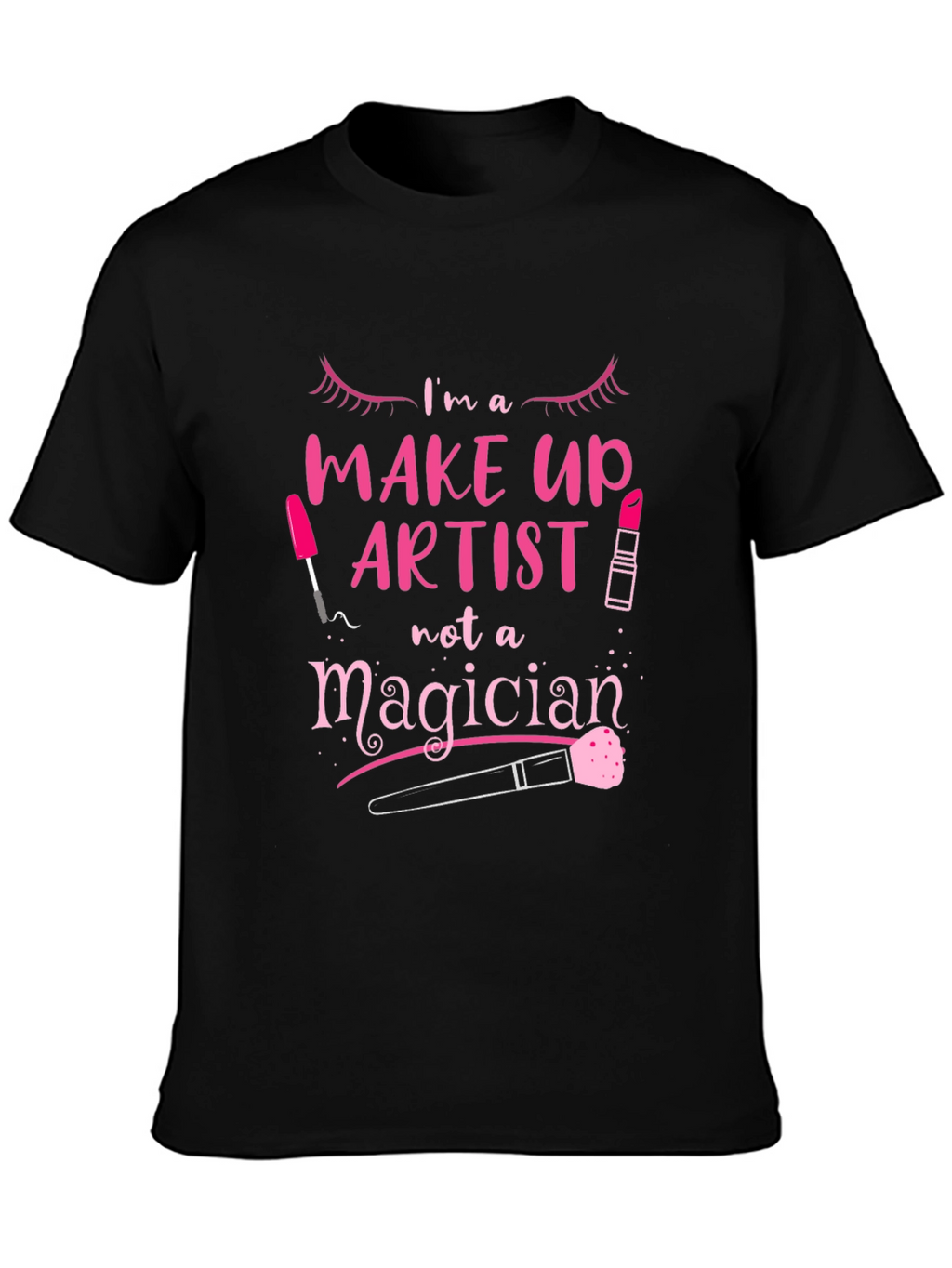Makeup Artist T-Shirt - Not A Magician Tee