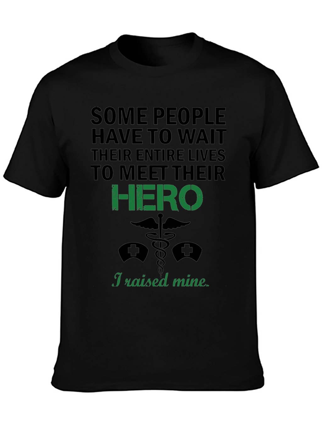 I Raised My Hero T-Shirt - Nurse Gift
