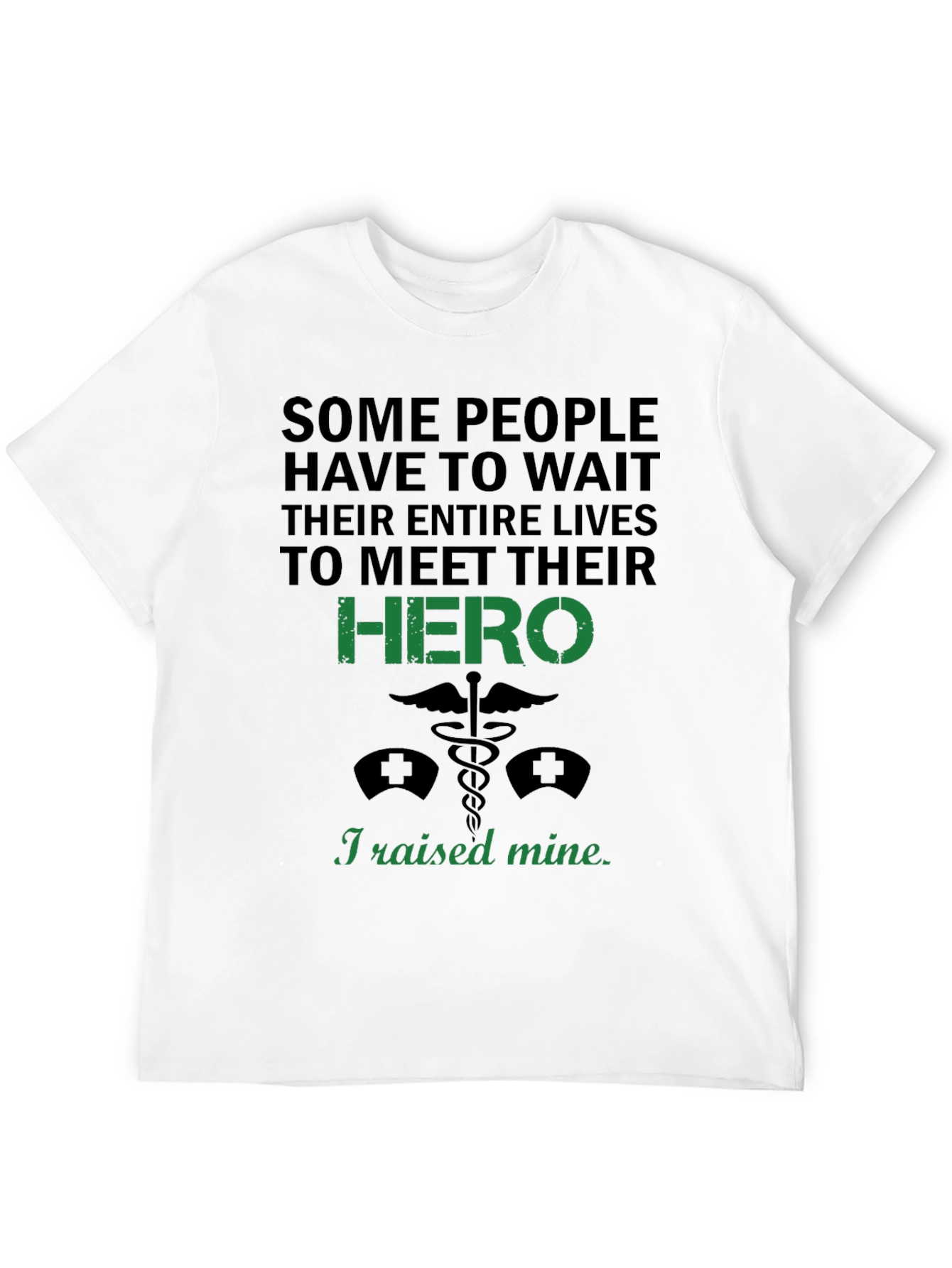 I Raised My Hero T-Shirt - Nurse Gift