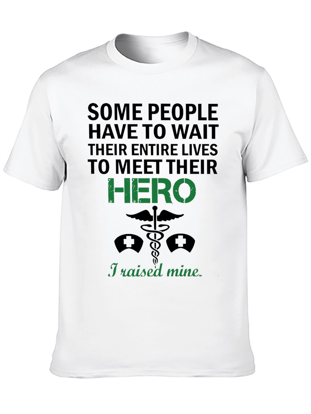 I Raised My Hero T-Shirt - Nurse Gift